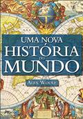 Ler Uma Nova História do Mundo, do autor Alex Woolf
