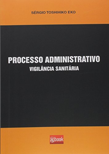 Ler Processo Administrativo Vigilância Sanitária, do autor Sérgio Toshihiko Eko Ler Processo Administrativo Vigilância Sanitária, do autor Sérgio Toshihiko Eko