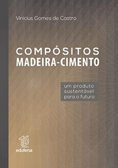 Compósitos madeira-cimento: um produto sustentável para o Futuro, do autor Vinicius Gomes de Castro