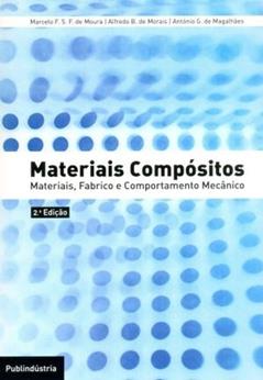 Materiais Compósitos. Materiais, Fabrico e Comportamento Mecânico, do autor António G. de Magalhães; Marcelo F. S. F. de Moura; Alfredo Balacó de Morais
