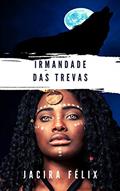 Ler Irmandade das trevas, do autor Jacira Félix