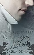 Ler Série A Irmandade da Rosa: Livro 1 - O Duque de Gelo, do autor Carla de Sá