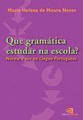Ler Que gramática estudar na escola?: Norma e uso na língua portuguesa, do autor Maria Helena de Moura Neves Ler Que gramática estudar na escola?: Norma e uso na língua portuguesa, do autor Maria Helena de Moura Neves