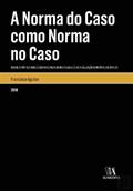 Ler A Norma do Caso Como Norma no Caso: Sobre a Prático-axiológica Natureza da Intersubjectiva Realização (unitária) do Direito, do autor Francisco Aguilar Ler A Norma do Caso Como Norma no Caso: Sobre a Prático-axiológica Natureza da Intersubjectiva Realização (unitária) do Direito, do autor Francisco Aguilar