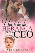 Ler UM BEBÊ DE HERANÇA PARA O CEO, do autor ALBA LUCCAS