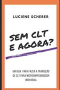 Ler Sem CLT e agora?: Um método para a fazer a transição de CLT para microempreendedor individual (Portuguese Edition), do autor Dra LUCIENE CARDOSO SCHERER Ler Sem CLT e agora?: Um método para a fazer a transição de CLT para microempreendedor individual (Portuguese Edition), do autor Dra LUCIENE CARDOSO SCHERER