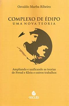 Complexo de Édipo - Uma Nova Teoria: Ampliando e Unificando as Teorias de Freud e Klein e Outros Trabalhos (Volume 1), do autor Osvaldo Marba Ribeiro