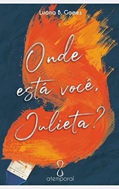 Onde está você, Julieta? (Romeu & Julieta Livro 1), do autor Luana B. Gomes