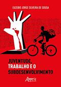 Ler Juventude, Trabalho e o Subdesenvolvimento, do autor Euzebio Jorge Silveira de Sousa