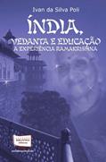 Ler Índia, Vedanta e Educação. A Experiência Ramakrishna, do autor Ivan da Silva Poli