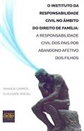 Ler O Instituto da Responsabilidade Civil no âmbito do Direito de Família: a Responsabilidade Civil dos Pais por Abandono Afetivo dos Filhos, do autor Amanda Campos; Claudiane Roesel