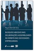Ler Bloqueio Abusivo Nas Deliberações Assembleares No Âmbito Das Sociedades Empresariais - 2020, do autor Mayara Roth Isfer Osna
