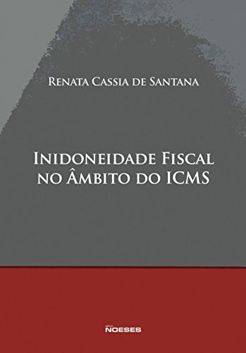 Ler Inidoneidade Fiscal no âmbito do ICMS, do autor Renata Cassia de Santana
