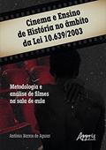 Ler Cinema e ensino de história no âmbito da lei 10.639/2003: metodologia e análise de filmes na sala de aula, do autor Antônio Barros de Aguiar Ler Cinema e ensino de história no âmbito da lei 10.639/2003: metodologia e análise de filmes na sala de aula, do autor Antônio Barros de Aguiar