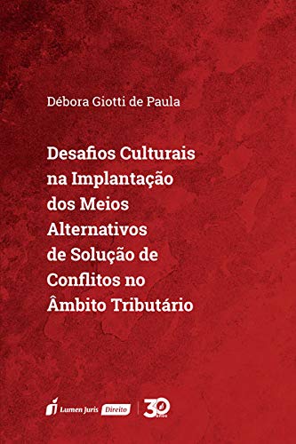 Ler Desafios Culturais Na Implementação Dos Meios Alternativos De Soulução De Conflitos No Âmbito Tributário - 2020, do autor Débora Giotti De Paula Ler Desafios Culturais Na Implementação Dos Meios Alternativos De Soulução De Conflitos No Âmbito Tributário - 2020, do autor Débora Giotti De Paula