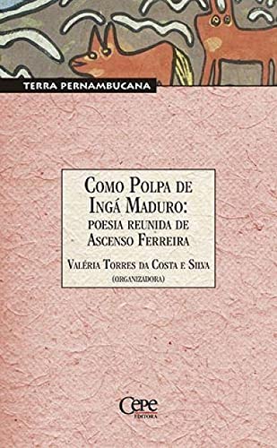 Ler Como Polpa de Ingá Maduro - Poesia Reunida de Ascenso Ferreira, do autor Valeria Costa Silva