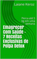 Ler Emagrecer Com Saúde - 7 Receitas Exclusivas de Polpa Detox: Perca até 5 kg em uma semana, do autor Laiane Keroz Ler Emagrecer Com Saúde - 7 Receitas Exclusivas de Polpa Detox: Perca até 5 kg em uma semana, do autor Laiane Keroz