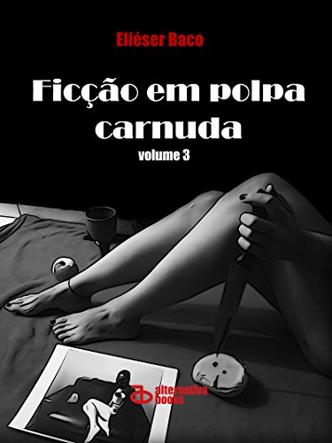 Ler Ficção em Polpa Carnuda : volume 3, do autor Eliéser Baco