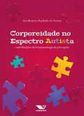Ler Corporeidade no Espectro Autista: Contribuições da Fenomenologia da Percepção, do autor Ana Beatriz Machado de Freitas