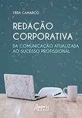 Ler Redação corporativa: da comunicação atualizada ao sucesso profissional, do autor Yêda de Moraes Camargo