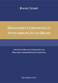 Ler Monitores Corporativos Anticorrupção No Brasil: Um Guia Para Sua Utilização No Processo Administrativo E Judicial, do autor Rafael Szmid Ler Monitores Corporativos Anticorrupção No Brasil: Um Guia Para Sua Utilização No Processo Administrativo E Judicial, do autor Rafael Szmid