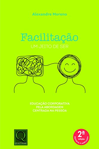 Ler Facilitação Um Jeito de Ser Educação Corporativa Pela Abordagem Centrada na Pessoas - 2ª Edicao, do autor alexandre Moreno