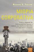 Ler Miopia Corporativa. Como a Negação de Fatos Evidentes Impede a Tomada das Melhores Decisões, do autor Richard S. Tedlow Ler Miopia Corporativa. Como a Negação de Fatos Evidentes Impede a Tomada das Melhores Decisões, do autor Richard S. Tedlow