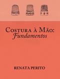 Ler Costura à mão - Fundamentos, do autor Renata Perito