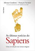 Ler As últimas notícias do Sapiens: Uma revolução nas nossas origens, do autor Silvana Condemi; François Savatier