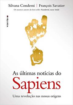 As últimas notícias do Sapiens: Uma revolução nas nossas origens, do autor Silvana Condemi; François Savatier
