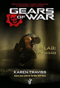 Gears of war: Slab: A prisão, do autor Karen Traviss