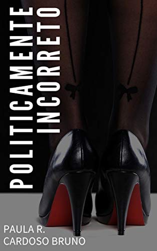 Ler Politicamente Incorreto, do autor Paula R. Cardoso Bruno