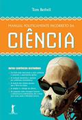 Ler Manual Politicamente Incorreto da Ciência, do autor Tom Bethell