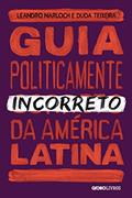 Ler Guia politicamente incorreto da América Latina: 3, do autor Leandro Narloch; Duda Teixeira Ler Guia politicamente incorreto da América Latina: 3, do autor Leandro Narloch; Duda Teixeira