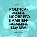 Ler Politicamente Incorreto... E Ambientalmente Também, do autor Modefica