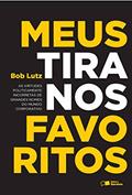 Ler Meus tiranos favoritos: As virtudes politicamente incorretas de grandes nomes do mundo corporativo, do autor Bob Lutz Ler Meus tiranos favoritos: As virtudes politicamente incorretas de grandes nomes do mundo corporativo, do autor Bob Lutz