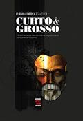 Ler Curto & Grosso: O Brasil de Cabo a Rabo na Visão de um Publicitário Politicamente Incorreto, do autor Flávio Corrêa