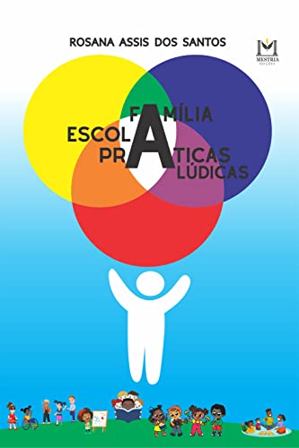 Ler Família, escola e práticas lúdicas:: o enlace bioecológico para o desenvolvimento integral de estudantes dos anos iniciais do Ensino Fundamental, do autor Rosana Assis dos Santos