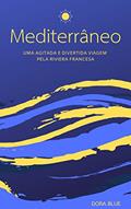 Ler MEDITERRÂNEO: Uma agitada e divertida viagem pela Riviera Francesa, do autor DORA BLUE Ler MEDITERRÂNEO: Uma agitada e divertida viagem pela Riviera Francesa, do autor DORA BLUE