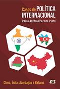 Ler Casos de Política Internacional. China, Índia, Azerbaijão e Belarus, do autor Paulo Antonio Pereira Pinto Ler Casos de Política Internacional. China, Índia, Azerbaijão e Belarus, do autor Paulo Antonio Pereira Pinto
