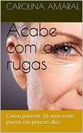 Ler Acabe com as rugas: Como parecer 10 anos mais jovem em poucos dias, do autor Carolina Amaral Ler Acabe com as rugas: Como parecer 10 anos mais jovem em poucos dias, do autor Carolina Amaral