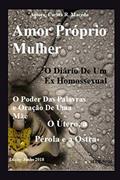 Ler Amor Próprio Mulher: O Diário De Um Ex Homossexual: O Poder Das Palavras e Oração De Uma Mãe - O Útero, a Pérola e a Ostra (6) (Portuguese Edition), do autor Carlita Rodrigues Macedo