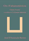 Ler Os Falanstérios - Charles Fourier e a crítica à Civilização Industrial, do autor José D'Assunção Barros Ler Os Falanstérios - Charles Fourier e a crítica à Civilização Industrial, do autor José D'Assunção Barros