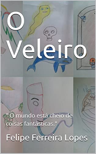 Ler O Veleiro: " O mundo está cheio de coisas fantásticas." (Barbejo Livro 1), do autor Felipe Ferreira Lopes