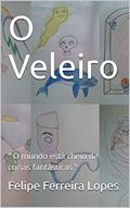 Ler O Veleiro: " O mundo está cheio de coisas fantásticas." (Barbejo Livro 1), do autor Felipe Ferreira Lopes Ler O Veleiro: " O mundo está cheio de coisas fantásticas." (Barbejo Livro 1), do autor Felipe Ferreira Lopes