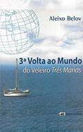 Ler Terceira Volta ao Mundo do Veleiro Três Marias, do autor Aleixo Belov