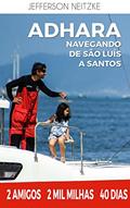 Ler Veleiro Adhara navegando de São Luis a Santos: 2 amigos, 2 mil milhas, 40 dias, do autor Jefferson Neitzke
