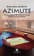 Ler AZIMUTE - 27.946 milhas ao redor do globo a bordo de um veleiro, do autor Heisa Karla de Mattos Ler AZIMUTE - 27.946 milhas ao redor do globo a bordo de um veleiro, do autor Heisa Karla de Mattos