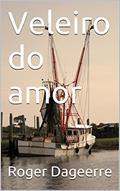 Ler Veleiro do amor, do autor Roger Dageerre