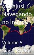 Ler Matajusi Navegando no Índico, Atlântico e de Volta à Terra: Volume 5 (A Volta ao Mundo no Veleiro MaTaJuSi), do autor Silvio Ramos